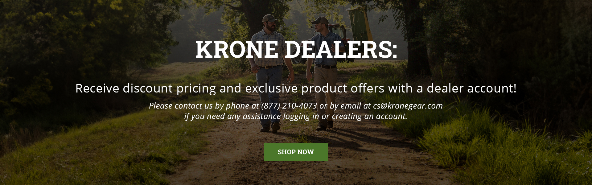 KRONE Dealers: receive discount pricing and exclusive product offers with a dealer account! Please contact us by phone at (877) 210-4073 or by email at cs@kronegear.com if you need any assistance logging in or creating an account