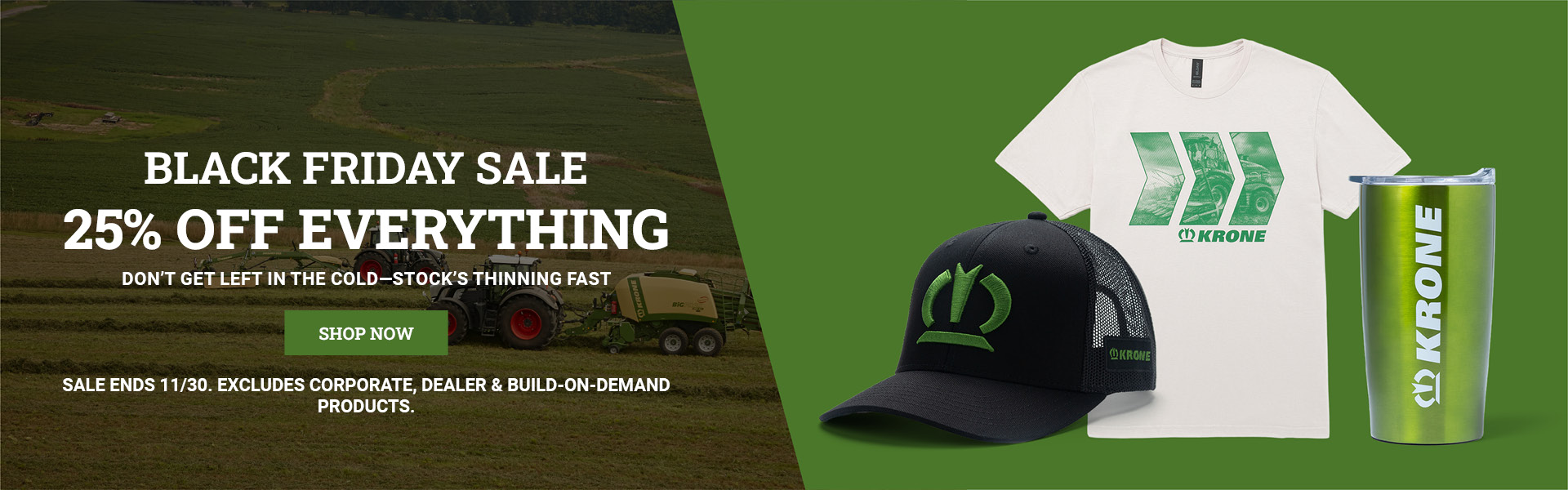 25% off Everything through 11/30. Excludes corporate, dealer & build on demand products